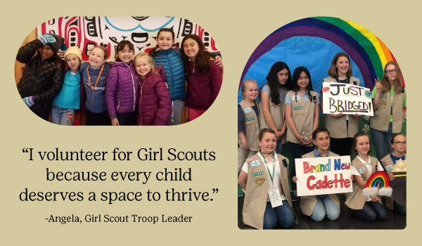 Black text reads, “I volunteer for Girl Scouts because every child deserves a space to thrive.” "-Angela, Girl Scout Troop Leader" next to two images of a Girl Scout troop across the years.
