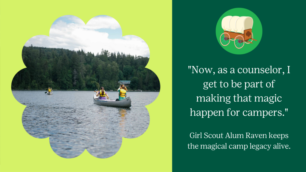 A graphic banner that says,"'Now, as a counselor, I get to be part of making that magic happen for campers.' Girl Scout Alum Raven keeps the magical legacy alive." below the Camp River Ranch icon and next to a photo of a few girl Scouts out on the water at camp.